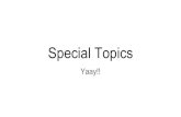Special Topics - University of Washington...Special Topics Yaay!! Administrivia HW9 will be out by tomorrow. Is due about 10 days from tomorrow HW8 is due on Wednesday, with 1 late