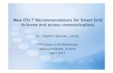 New ITU-T Recommendations for Smart Grid in-home and access … · 2011-04-05 · BB and NB PLC for Smart Grid G.9960/61 LCP (Smart Grid Profile) 2-25 MHz G.9960/61 (50M Profile)