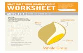 MAKE HALF YOUR GRAINS WHOLE WORKSHEET pages of the ... · Eating whole grains may reduce your risk of: • high blood pressure • high cholesterol • type 2 diabetes • some types