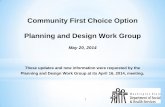 Community First Choice Option Planning and Design Work Group · Community First Choice Option Planning and Design Work Group May 20, 2014 These updates and new information were requested