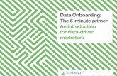 Data Onboarding: The 5-minute primer An introduction for ... 5 minute primer.pdfsystems to the marketing applications you use for online advertising and attribution. 1) Source: US