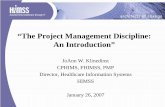 “The Project Management Discipline: An Introduction” · “The Project Management Discipline: An Introduction” JoAnn W. Klinedinst CPHIMS, FHIMSS, PMP. Director, Healthcare