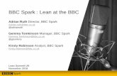BBC Spark : Lean at the BBC€¦ · Teaching Lean at the BBC Creative workshop The Future Q&A . 3 We create a spark… Spark is an in-house team that brings resources, skills, ideas
