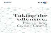 Taking the offensive...Taking the offensive: Disrupting Cyber Crime 01 Rethink the cyber security threat As the threat of cyber attack grows, major corporations are struggling to keep