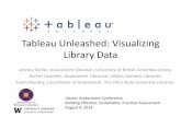 Tableau Unleashed: Visualizing Library Data · 2014-08-11 · Tableau Unleashed: Visualizing Library Data Jeremy Buhler, Assessment Librarian, University of British Columbia Library