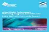 Allied Health Professionals Delivering Integrated Dementia Care · 2019-07-19 · deliver transformational change across Scotland’s health and social care systems to ensure the