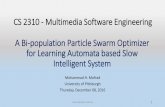 A Bi-population Particle Swarm Optimizer for Learning Automata … · 2016-12-09 · A Bi-population Particle Swarm Optimizer for Learning Automata based Slow Intelligent System Mohammad