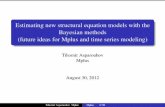 Estimating new structural equation models with the …...Estimating new structural equation models with the Bayesian methods (future ideas for Mplus and time series modeling) Tihomir