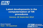 Latest developments in the computerisation of TIR procedures · 2010: TIR-EPD IRU TIR-EPD developed in light of the WCO + EU advanced cargo requirements Free of charge, easy-to-use,