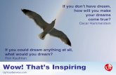 Ron Kaufman Wow! That’s Inspiring · your dreams come true? Oscar Hammerstein If you could dream anything at all, what would you dream? Ron Kaufman. Wow! That’s Inspiring UpYourService.com