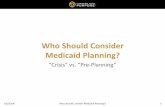 Who Should Consider Medicaid Planning?...2014/01/06  · Medicaid Planning Profile Qualification Standards Income Allowance (MMMNA) Misc. Income Allowances (PNA, Utilities, Health
