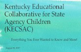 Kentucky Educational Collaborative for State Agency Children … · 2017-08-29 · Everything You Ever Wanted to Know and More! August 30, 2017. Working Together to Educate all of