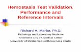 Hemostasis Test Validation, Performance and …...Hemostasis Test Validation, Performance and Reference Intervals Richard A. Marlar, Ph.D. Pathology and Laboratory Medicine Oklahoma