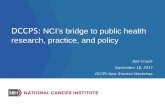 DCCPS: NCI’s bridge to public health research, practice ... · • Methods/measurement • Data sharing, reproducibility, and replication 10/20 ... Core Infrastructure and Methodological