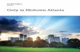 Only in Midtown Atlanta · 2015-08-05 · 4 AtlAntA region i-75 i-85 i-20 i-285 i-85 i-75 gA 400 midtown PeAchtree corridor downtown midtown buckhe Ad $87b $21b 58% 5x 2/3 Midtown