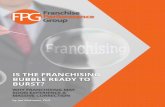 Is The Franchising Bubble Ready To Burst · franchise buyer’s other choices. It is often reported that franchisees fall behind the development schedule of the vast majority of franchise
