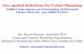 Geo-spatial Solutions for Urban Planning · Geo-spatial Solutions for Urban Planning AMRUT Sub-scheme on Formulation of GIS based Master Plans for 500 AMRUT Cities Dr. Pawan Kumar,