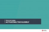 TECH IN CHINA: ACTIVATING THE ELDERLY · 2016-09-07 · Tech in China: Activating The Elderly. 4. CURRENT Status. After surveying the current landscape of communication technology,