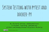 System Testing with pytest and docker-py...a lot of things! Very slick! @bobcatwilson @mtomwing goo.gl/JkzmYJ PyTest Fixtures SETUP TEARDOWN YOUR TEST @bobcatwilson @mtomwing goo.gl/JkzmYJ