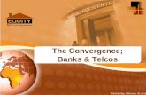 The Convergence; Banks & Telcos · The Convergence ‘With globalization and shift from industrialization to the information age, completion is quickly changing form Value Chains