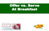 Offer vs. Serve At Breakfast - isitesoftware.comdistrict.schoolnutritionandfitness.com/lewiscsd/files/LC... · 2014-08-25 · Serve in the School Breakfast Program-Practice identifying