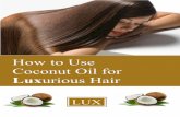 How to Use Coconut Oil for · 2016-09-16 · How to Use Coconut Oil for Luxurious Hair 11 Almond Oil Almond Silk Coconut Gold Coconut Silk A blend of coconut and virgin grape seed