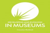 DEVELOPING AND EVOLVING IN MUSEUMS · Museums as an igniter and a learning environment Museums vary from each other significantly in terms of size and content. Common amongst them,