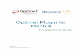Optimet Plugin for Mach 4 Programming Guide · Mach 4 provides an extensive application programming interface (API) which allows end users to extend and customize the application’s