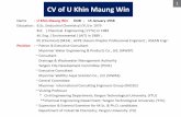 CV of U Khin Maung Win · 2019-11-29 · CV of U Khin Maung Win Name : U Khin Maung Win DOB : 15 January 1958 Education : B.Sc. (Industrial Chemistry) (YU) in 1979. B.E ... ~One of