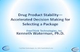 Drug Product Stability Accelerated Decision Making for Selecting … · 2015-10-29 · Drug Product Stability— Accelerated Decision Making for Selecting a Package Kenneth Waterman,