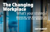 The Changing Workplace - SmithGroup...EVOLUTION OF THE WORKPLACE . C. hange, as the old saying goes, is constant. The workplace is no exception. And as the work-place changes, the
