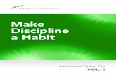 Make Discipline a Habit - Autochartist - Make Discipline a Habit.pdf · a Habit Autochartist Trading Tips VOL. 1. VOLUME 1 - Make Discipline a Habit Discipline is the Key ... but