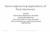 Some engineering applications of fluid mechanics · 2015-01-14 · Some engineering applications of fluid mechanics CE319F Elementary Mechanics of Fluids Spring 2013 (Kinnas) The