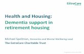 Health and Housing: Dementia support in retirement housing · to residential or nursing care settings. ... •5 locations given a ‘Locksmith’ a specially trained member of staff