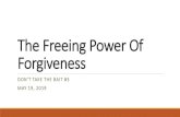 The Freeing Power Of Forgiveness - Cocoa First Assembly€¦ · Don’t Take the Bait: Offense The Bait Of Satan Is Offense (Being Offended) Offense is a Deadly TRAP! “Our Response
