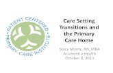 Care Setting Transitions and the Primary Care Transitions and the Primary Care Home Stacy Moritz, RN,