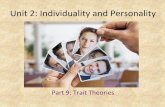 Unit 2: Individuality and Personalitymysocialclass.com/psych-145-u2p9-trait-theori.pdf · E. Trait theorists assume that traits are relatively fixed, or unchanging. F. The advantage