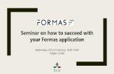 Seminar on how to succeed with your Formas application...The application must contain – Project aims and objectives (7000 characters) – Project description (15 000 characters)