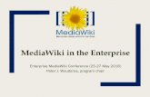 MediaWiki in the Enterprise...This Enterprise MediaWiki Conference provides an attractive program for enterprise users of MediaWiki. •Day 1 : Wednesday 25 May 2016 •Day 2 : Thursday