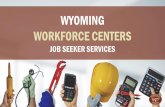 WYOMING WORKFORCE CENTERS...Services provided through WIOA are individualized based on participant needs, but could include: Assessments of skills, aptitudes, abilities, interests,