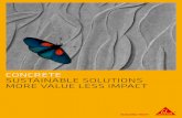 CONCRETE SUSTAINABLE SOLUTIONS MORE VALUE LESS IMPACT · 2020-06-16 · 4 CONCRETE SUSTAINABLE SOLUTIONS LCA RESULTS FOR CONCRETE TYPES Concrete admixtures can improve the sustainability