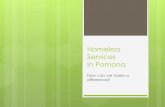 Homeless Services In Pomonaci.pomona.ca.us/.../Homeless_Commission/Homeless_Services_pres… · Rapidly re-house homeless individuals and families, and 6. Prevent families/individuals