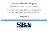 The SBA 504 Loan Program...Tuesday, April 24 – 11:00 a.m. Eastern For technical assistance, contact the AT&T Helpdesk at 888-796-6118 Thank you! The SBA 504 Loan Program West Virginia