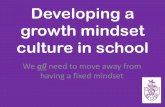Developing a growth mindset culture in school...promotes a growth mindset •Displays around school that promote a growth mindset •Inspire using stories •Mental contrasting •Marvellous