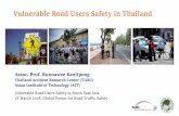 Vulnerable Road Users Safety in Thailand · 2018-03-23 · Vulnerable Road Users Safety in South East Asia 18 March 2018, Global Forum for Road Traffic Safety Assoc. Prof. Kunnawee