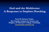 God and the Multiverse: A Response to Stephen Hawking - Science … · 2013-04-15 · God and the Multiverse: A Response to Stephen Hawking Revd Dr Rodney Holder The Faraday Institute