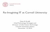 Re-Imagining IT at Cornell University · 2017-05-30 · Re-Imagining IT at Cornell University Dean B. Krafft Chief Technology Strategist and ... • Signiﬁcant savings had to be