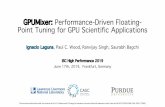 GPUMixer: Performance-Driven Floating- Point …...GPUMixer: Performance-Driven Floating-Point Tuning for GPU Scientific Applications Ignacio Laguna, Paul C. Wood, RanvijaySingh, Saurabh