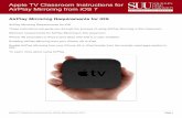 Apple TV Classroom Instructions for AirPlay Mirroring from ... · iPhone 4S (and later) or iPad 2 (and later) with iOS 6 or later installed. Enabling AirPlay Mirroring from your iPhone