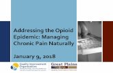 Addressing the Opioid Epidemic: Managing Chronic …...therapy • Nutraceuticals to improve genetic defects, mitochondrial insufficiency • Anti-inflammatory diet • Hormone balancing